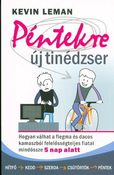 Péntekre új tinédzser /Hogyan válhat a flegma és dacos kamaszból felelőségteljes fiatal mindössze 5