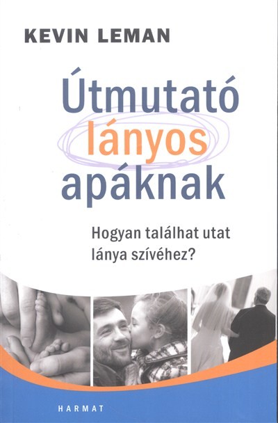 Útmutató lányos apáknak /Hogyan találhat utat lánya szívéhez?