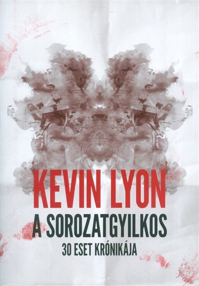 A sorozatgyilkos /30 eset krónikája