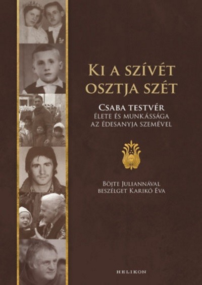 Ki a szívét osztja szét - Böjte Csaba élete és munkássága az édesanyja szemével