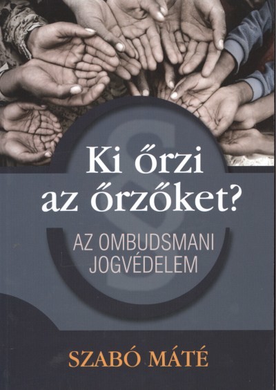 KI ŐRZI AZ ŐRZŐKET? /AZ OMBUDSMANI JOGVÉDELEM