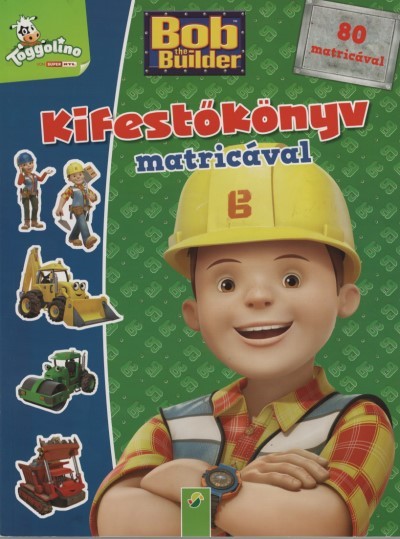 Bob the Builder: Kifestőkönyv matricával - 80 matricával