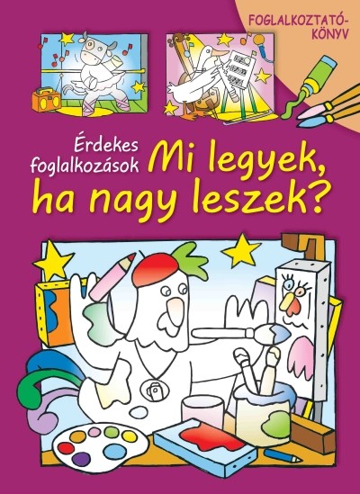 Mi legyek, ha nagy leszek? /Érdekes foglalkozások