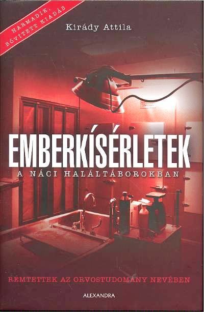 EMBERKÍSÉRLETEK A NÁCI HALÁLTÁBOROKBAN /RÉMTETTEK AZ ORVOSTUDOMÁNY NEVÉBEN
