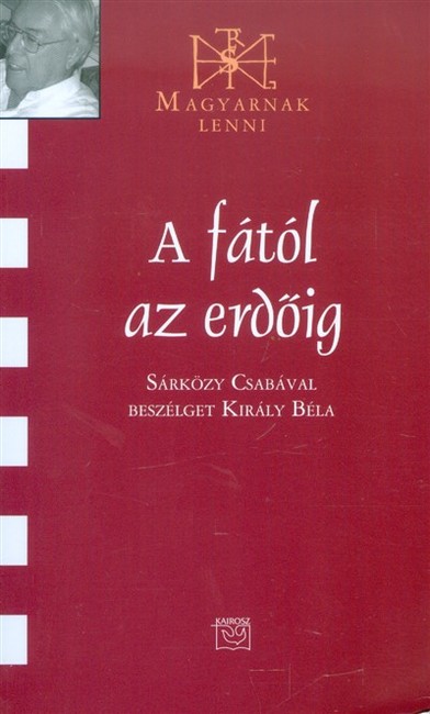 A FÁTÓL AZ ERDŐIG /MAGYARNAK LENNI CXXXIV.