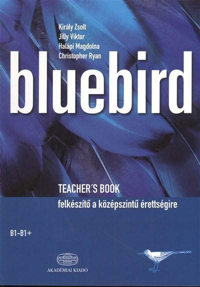 Bluebird teacher`s book (b1-b1+) /Felkészítő a középszintű érettségire