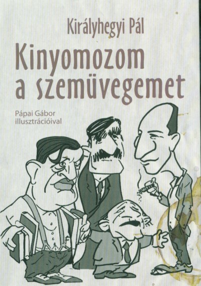 Kinyomozom a szemüvegemet - Kiadatlan írások 1945-1981.