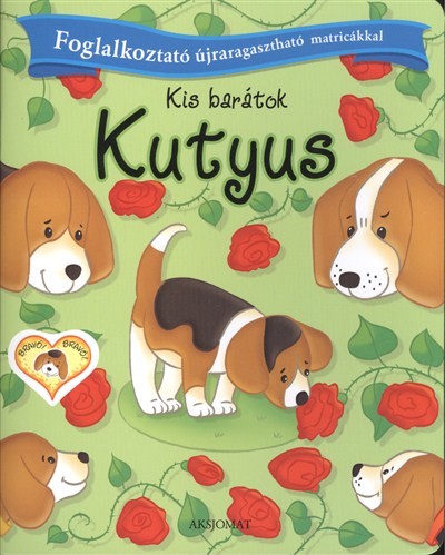 KIS BARÁTOK - KUTYUS /FOGLALKOZTATÓ ÚJRARAGASZTHATÓ MATRICÁKKAL