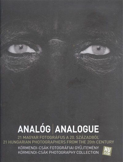 ANALÓG - ANALOGUE /21 MAGYAR FOTOGRÁFUS A 20. SZÁZADBÓL