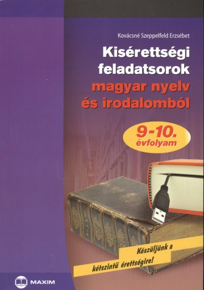 KISÉRETTSÉGI FELADATSOROK MAGYAR NYELV ÉS IRODALOMBÓL 9-10. ÉVFOLYAM