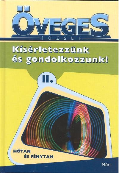 KÍSÉRLETEZZÜNK ÉS GONDOLKOZZUNK! II. /HŐTAN ÉS FÉNYTAN