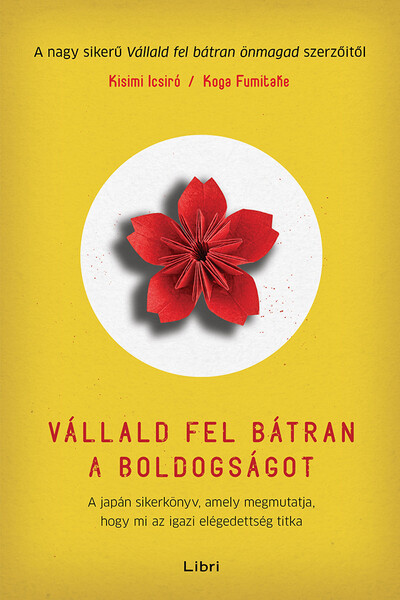 Vállald fel bátran a boldogságot - A japán sikerkönyv, amely megmutatja, hogy mi az igazi elégedettség titka