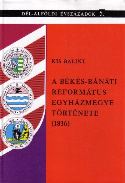 A BÉKÉS-BÁNÁTI REFORMÁTUS EGYHÁZMEGYE TÖRTÉNETE