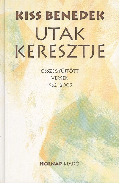 UTAK KERESZTJE /ÖSSZEGYŰJTÖTT VERSEK 1962-2009.