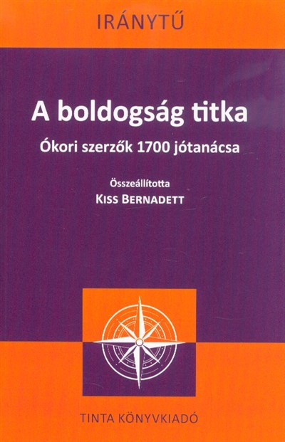 A boldogság titka - Ókori szerzők 1700 jótanácsa