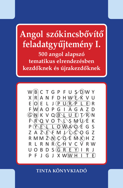 Angol szókincsbővítő feladatgyűjtemény I. - 500 angol alapszó tematikus elrendezésben kezdőknek és újrakezdőknek