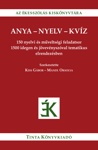 Anya-nyelv-kvíz - 150 nyelvi és műveltségi feladatsor 1500 idegen és jövevényszóval tematikus elrendezésben