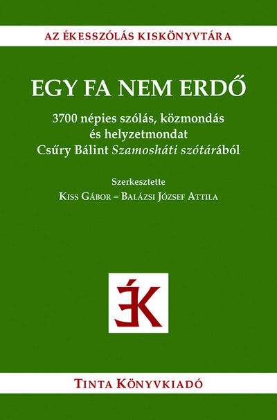 Egy fa nem erdő - 3700 népies szólás, közmondás és helyzetmondat Csűry Bálint Szamosháti szótárából