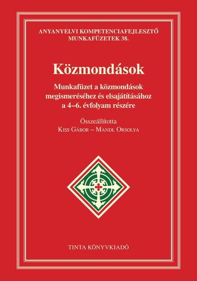 Közmondások munkafüzet - Munkafüzet a közmondások megismeréséhez és elsajátításához a 4-6. évfolyam részére