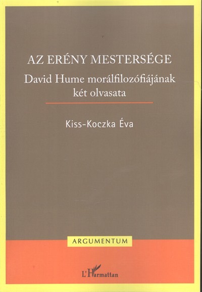 AZ ERÉNY MESTERSÉGE /DAVID HUME MORÁLFILOZÓFIÁJÁNAK KÉT OLVASATA