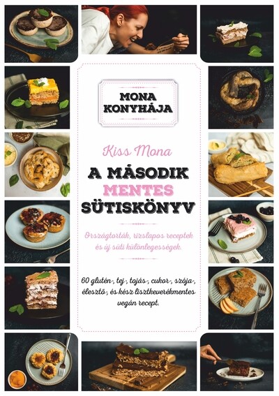 A második mentes sütiskönyv - 60 glutén-, tej-, tojás-, cukor-, szója-, élesztő és kész lisztkeverékmentes vegán recept - Mona konyhája