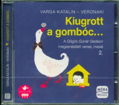 Kiugrott a gombóc . . . /A Gőgös Gúnár Gedeon megzenésített versei, meséi 2.