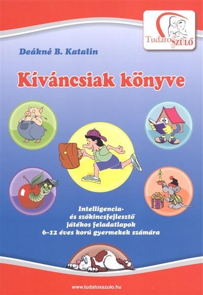 KÍVÁNCSIAK KÖNYVE /INTELLIGENCIA- ÉS SZÓKINCSFEJLESZTŐ JÁTÉKOS FELADATLAPOK