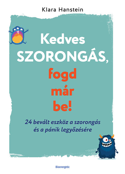 Kedves szorongás, fogd már be! - 24 bevált eszköz a szorongás és a pánik legyőzésére