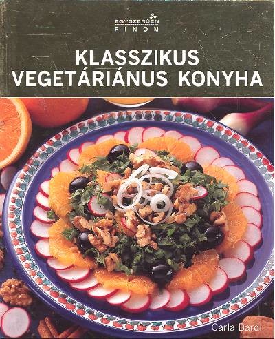 KLASSZIKUS VEGETÁRIÁNUS KONYHA /EGYSZERŰEN FINOM