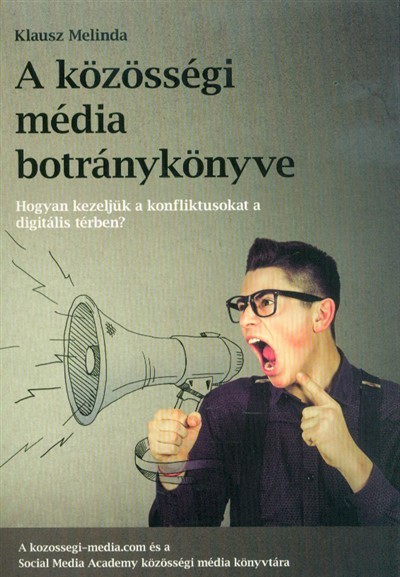 A közösségi média botránykönyve - Hogyan kezeljük a közösségi média konfliktusat a digitális térben?