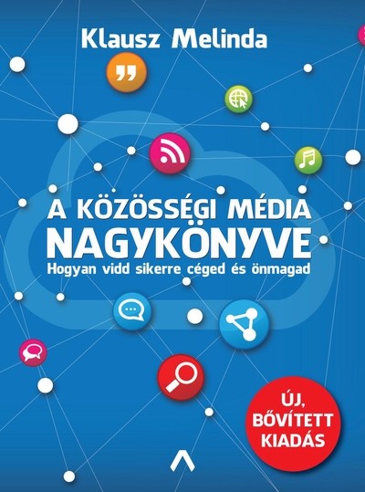 A közösségi média nagykönyve - Hogyan vidd sikerre a céged és önmagad (új, bővitett kiadás)