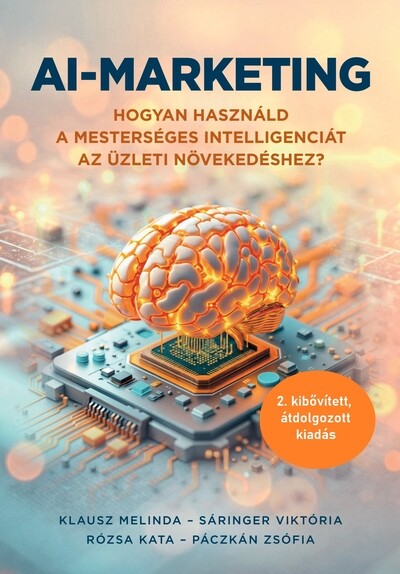 AI-marketing - Hogyan használd a mesterséges intelligenciát az üzleti növekedéshez (2. átdolgozott, kibővített kiadás)