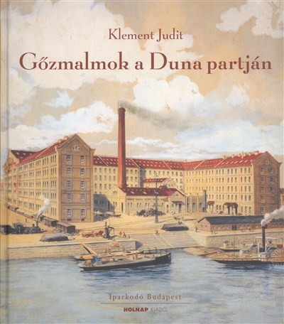 GŐZMALMOK A DUNA PARTJÁN /IPARKODÓ BUDAPEST