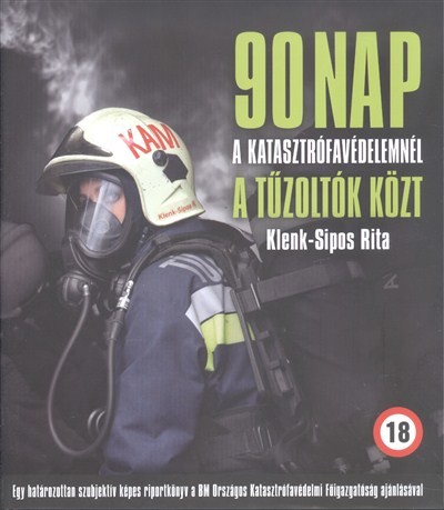 90 NAP A TŰZOLTÓK KÖZT /A KATASZTRÓFAVÉDELEMNÉL A FÉRJ ELMONDÁSA ALAPJÁN