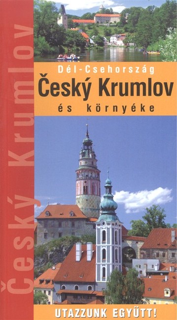 CESKY KRUMLOV ÉS KÖRNYÉKE - DÉL-CSEHORSZÁG /UTAZZUNK EGYÜTT!