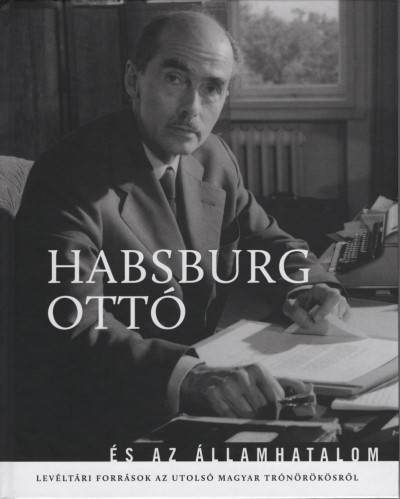 Habsburg Ottó és az államhatalom