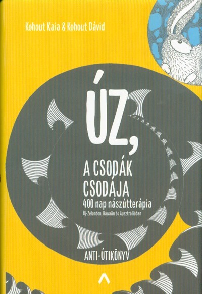 Úz, a csodák csodája - 400 nap nászútterápia Új-Zélandon, Hawaiin és Ausztráliában /Anti-útikönyv