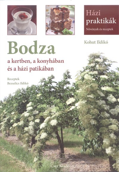 Bodza a kertben, a konyhában és a házi patikában /Házi praktikák - növények és receptek