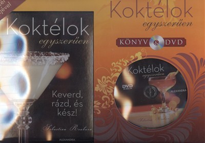 KOKTÉLOK EGYSZERŰEN /KÖNYV & DVD - TÖBB MINT 50 KOKTÉL RECEPTJÉVEL