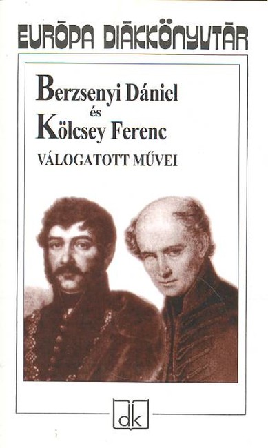 BERZSENYI DÁNIEL ÉS KÖLCSEY FERENC VÁLOGATOTT MŰVEI