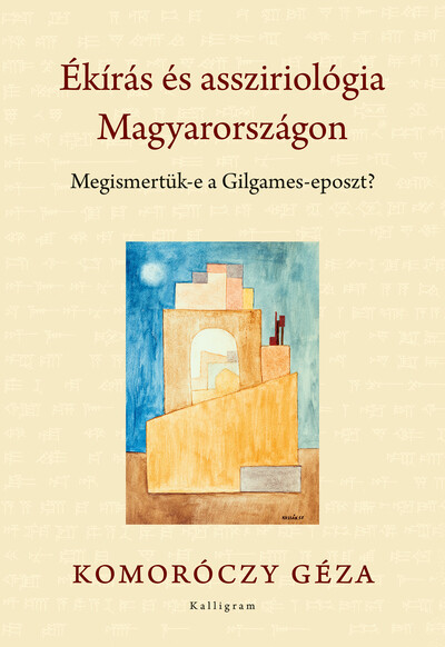 Ékírás és assziriológia Magyarországon - Megismetük-e a Gilgames-eposzt?