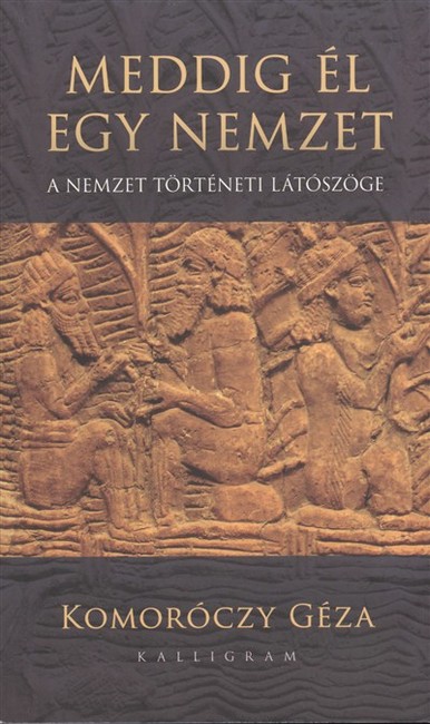 MEDDIG ÉL EGY NEMZET /A NEMZET TÖRTÉNETI LÁTÓSZÖGE