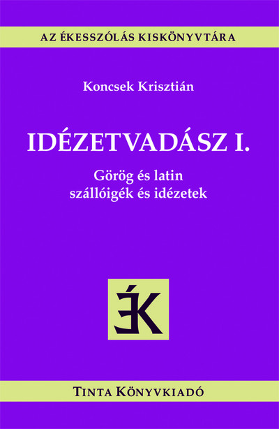 Idézetvadász I. - Görög és latin szállóigék és idézetek - Az ékesszólás kiskönyvtára