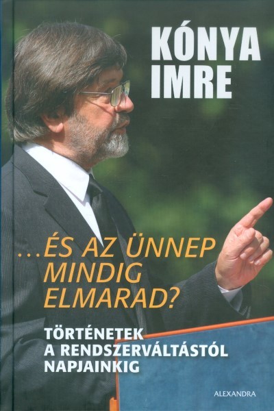 ...és az ünnep mindig elmarad? /Történetek a rendszerváltástól napjainkig