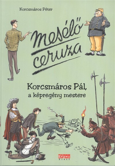 MESÉLŐ CERUZA /KORCSMÁROS PÁL, A KÉPREGÉNY MESTERE