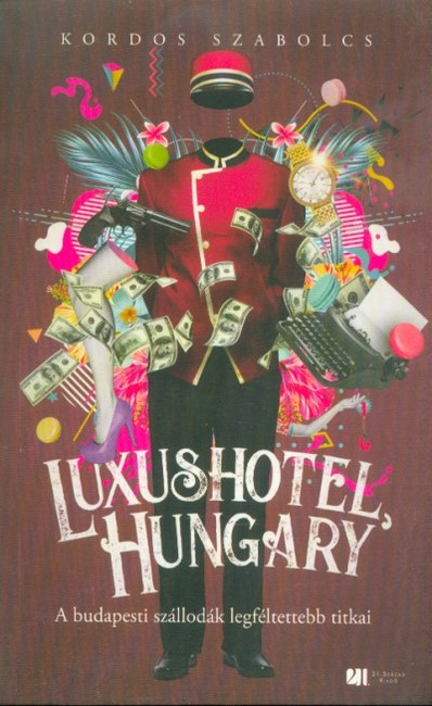 Luxushotel, Hungary - A budapesti szállodák legféltettebb titkai (2. kiadás)