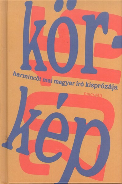 KÖRKÉP 2015 /HARMINCÖT MAI MAGYAR ÍRÓ KISPRÓZÁJA