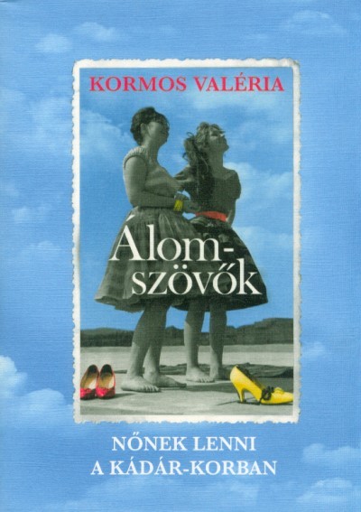Álomszövők - Nőnek lenni a Kádár-korban