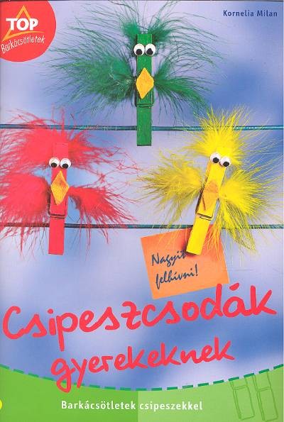 TOP BARKÁCSÖTLETEK /CSIPESZCSODÁK GYEREKEKNEK