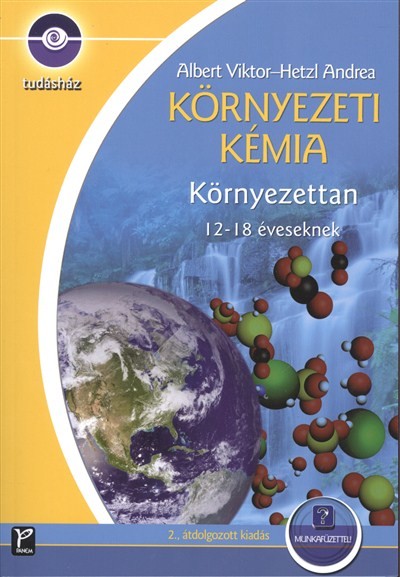 KÖRNYEZETI KÉMIA - KÖRNYEZETTAN 12-18 ÉVESEKNEK + MUNKAFÜZET /TUDÁSHÁZ
